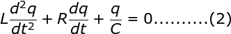 \bg_white \fn_jvn \large L\frac{{{d^2}q}}{{d{t^2}}} + R\frac{{dq}}{{dt}} + \frac{q}{C} = 0 .......... (2)
